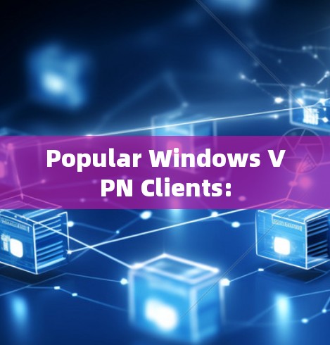 Popular Windows VPN Clients: