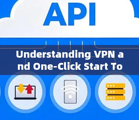 Understanding VPN and One-Click Start Tools