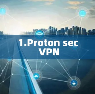 1.Proton sec VPN