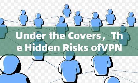 Under the Covers，The Hidden Risks ofVPN Flawless Connectivity