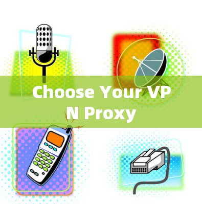 Choose Your VPN Proxy