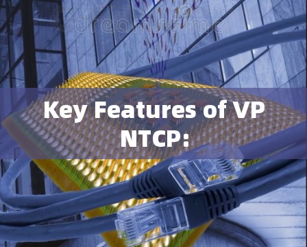 Key Features of VPNTCP: