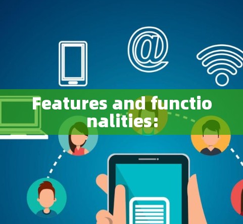 Features and functionalities: