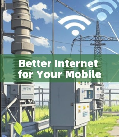 Better Internet for Your Mobile Device