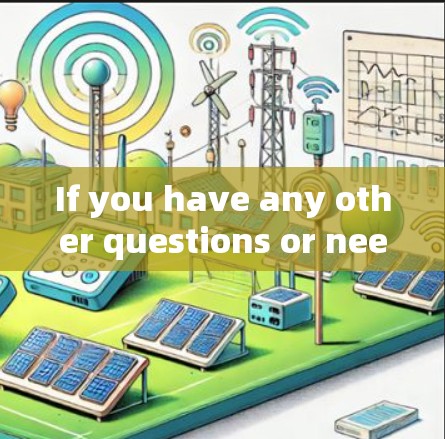 If you have any other questions or need further assistance,feel free to ask!