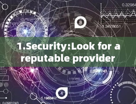 1.Security:Look for a reputable provider with a good track record.