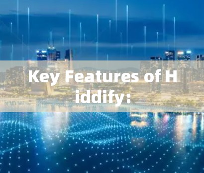 Key Features of Hiddify: