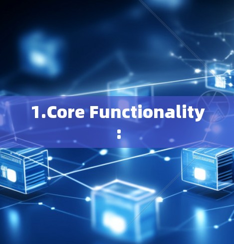 1.Core Functionality: