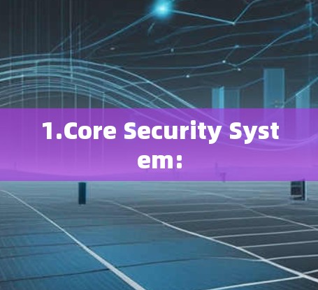 1.Core Security System: